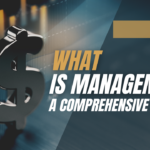 What is Management: A Comprehensive Guide